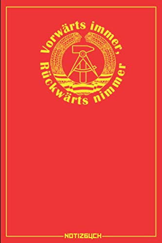DDR Vorwärts immer, Rückwärts nimmer Notizbuch | Deutsche Demokratische Republik | Buch A5, 120 Seiten, liniert: Notizheft Ostdeutschland mit DDR-Wappen Notizbuch für Nostalgiker und Ostalgiker Rot