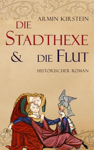 Die Stadthexe und die Flut: Historischer Roman (Stadthexe - Die Geschichte von Agnes und Albrecht, Band 1)