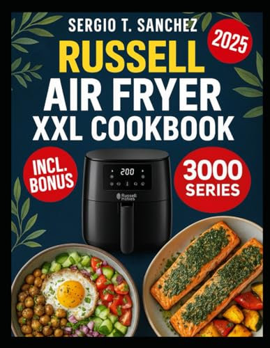 RUSSELL HOBBS AIR FRYER XXL COOKBOOK: Easy ,everyday meals with simple ingredients for fast prep ,flavor and kitchen ease