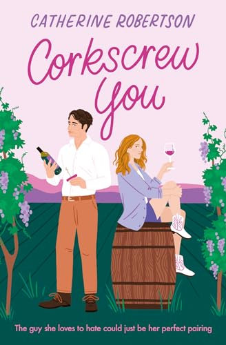 Corkscrew You: The most delicious small town, spicy, romcom novel of 2026 perfect for fans of grumpy sunshine romance novels! (Flora Valley Book 1)