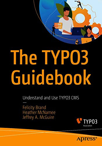 The TYPO3 Guidebook: Understand and Use TYPO3 CMS (English Edition)