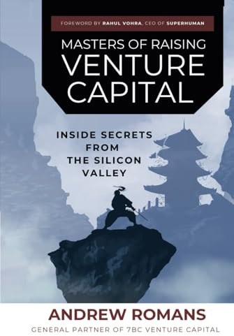 Masters of Raising Venture Capital: Inside Secrets from the Silicon Valley