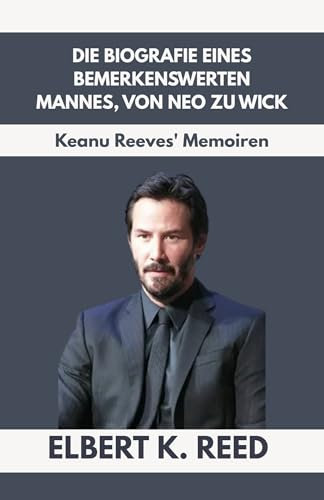 DIE BIOGRAFIE EINES BEMERKENSWERTEN MANNES, VON NEO ZU WICK: Keanu Reeves' Memoiren