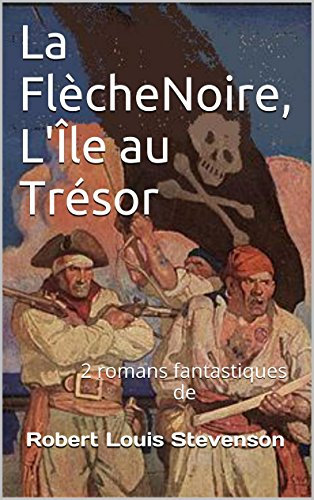 La Flèche Noire, L'Île au Trésor: 2 romans fantastiques de (French Edition)