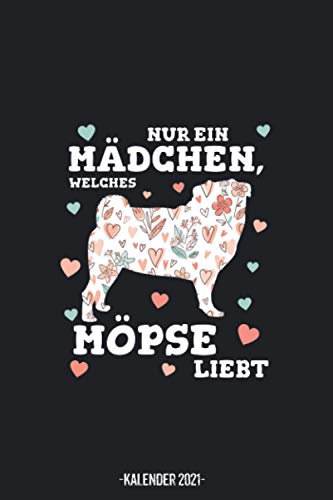 Mädchen, Welches Möpse Liebt Kalender 2021: Mops Kalender 2021 Geschenk Lustig / Mops Taschenkalender 2021 / Terminplaner 2021 / Jahresplaner 2021 / ... bis Dezember / Jede Woche eine Seite