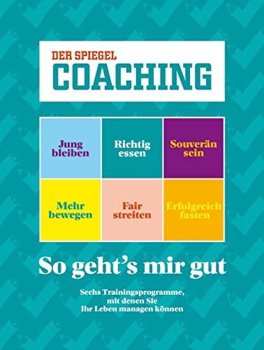 SPIEGEL COACHING 1/2019 So geht's mir gut: Sechs Trainingsprogramme, mit denen Sie Ihr Leben managen können
