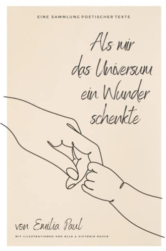 Als mir das Universum ein Wunder schenkte: eine Sammlung poetischer Texte