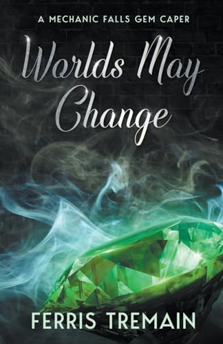 Worlds May Change (A Mechanic Falls Gem Caper, Band 1)