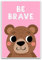 Be Brave Bear Poster – 30,5 x 45,7 cm ungerahmt – inspirierende Wandkunst-Dekor – Premium 45,4 kg Glanzposter – gerolltes Poster – für Zuhause, Klassenzimmer, Büro, Wohnheim – gedruckt in den USA –