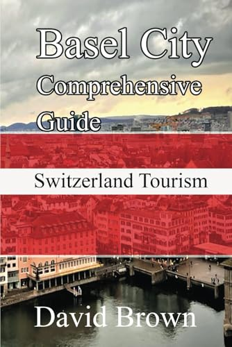 Basel City Comprehensive Guide: Switzerland Tourism