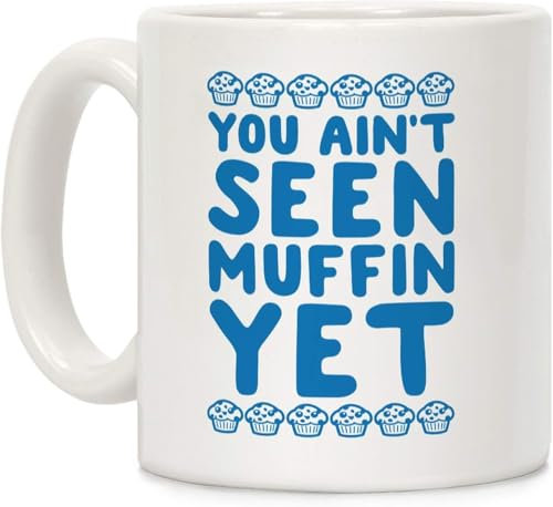 kisoyo Tasse à café en céramique blanche avec inscription « You ain't Seen Muffin Yet »