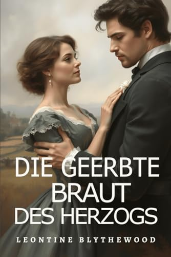 Die geerbte Braut des Herzogs: Skandal, Intrigen und Geheimnisse Regency-Romanze (Die Serie Sündiges Erbe, Band 1)