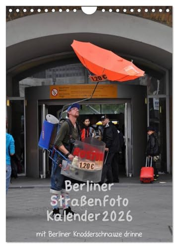 Berliner Straßenfoto Kalender 2026 (Wandkalender 2026 DIN A4 hoch), CALVENDO Monatskalender: Siehste, ditte is Berlin, wie et leipt und leept ! (CALVENDO Orte)