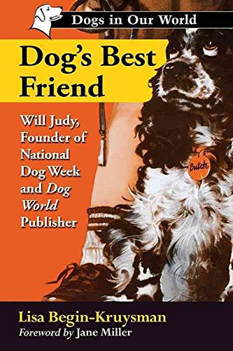 [(Dog's Best Friend : Will Judy, Founder of National Dog Week and Dog World Publisher)] [By (author) Lisa Begin-Kruysman] published on (September, 2014)