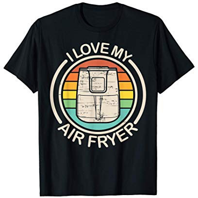 Funny I Love My Air Fryer Gift Cool Cooking Lovers Cooks T-Shirt