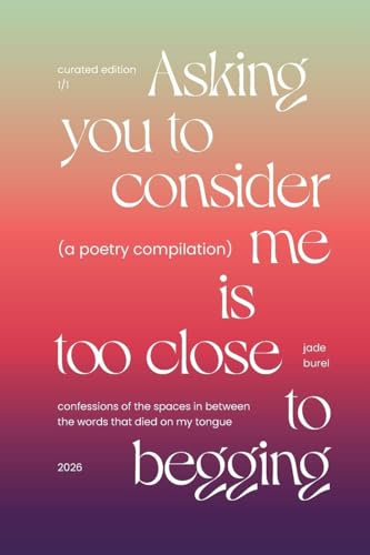 Asking You To Consider Me Is Too Close To Begging
