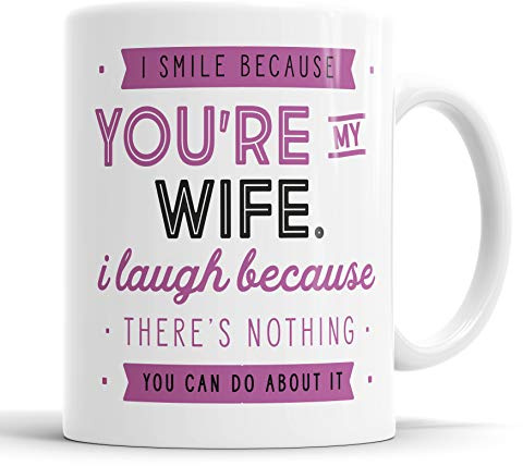 I Smile Because You're My Wife I Laugh Because There is Nothing You Can Do About It Mug Sarcasm Sarcastic Funny, Humour, Joke, Leaving Present, Friend Gift Cup Birthday Christmas, Ceramic Mugs