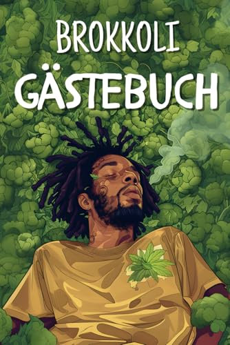 Das Kiffer-Gästebuch – Brokkoli-Edition: Dein kreatives Freundebuch für alle High-Abenteuer und Lachflashs. - zum ausfüllen, Sorten merken, über ... Ein einzigartiges Geschenk für jeden Kiffer.