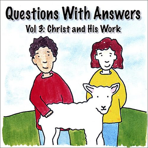 Questions With Answers: Christ & His Work, Vol. 3