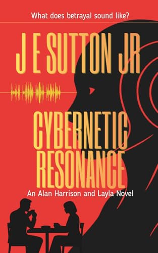 Cybernetic Resonance: An Alan Harrison and Layla Novel (Alan Harrison and Layla Novels, Band 2)