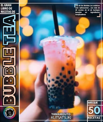 Bubble Tea: El Gran Libro de Recetas de una de las Bebidas Los asiáticos más refrescantes , con más de 50 recetas de té de burbujas basadas en ingredientes Fortificadores