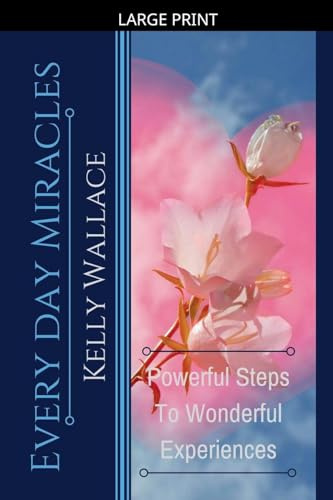 Every Day Miracles - Powerful Steps to Wonderful Experiences