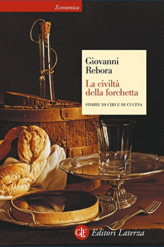 La civiltà della forchetta: Storie di cibi e di cucina (Economica Laterza Vol. 200)