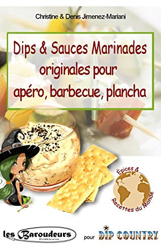 Dips & Sauces Marinades originales pour apéro, barbecue, plancha: Plus de 100 recettes faciles de mélanges d'épices et aromates pour dips, trempettes. ... et light pour les régimes (French Edition)