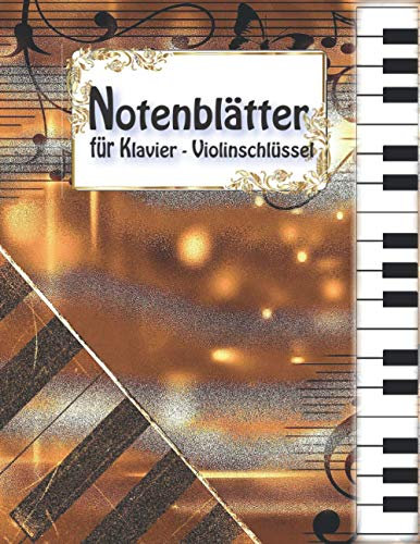 Notenblätter für Klavier Violinschlüssel: Professionelles Design Klavier Tabulaturen Notebook | Notenheft leer Klavier | Große Lineatur Musik ... und Fortgeschrittene | Klavier Kreativität