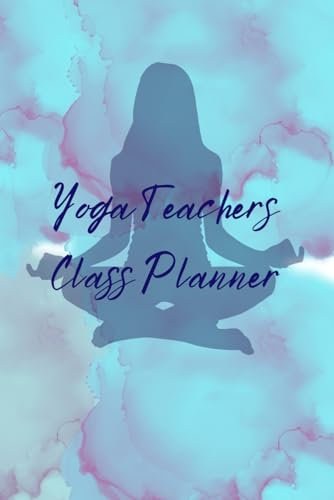 Yoga Teachers Class Planner: the one place to keep all your teaching notes lessons & ideas