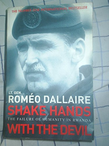 Shake Hands with the Devil The Failure of Humanity in Rwanda by Dallaire, Romeo ( Author ) ON Sep-01-2004, Paperback