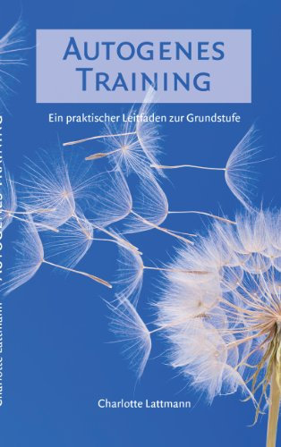 Autogenes Training: Ein praktischer Leitfaden zur Grundstufe