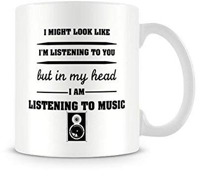 Behind The Glass - I Might Look Like I'm Listening. Listening to Music - Printed Funny Mug, Ceramic, 11fl.oz.