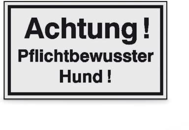 SafetyMarking® Hinweisschild - Grundbesitzkennzeichnung Achtung! Pflichtbewusster Hund! Kategorie: Schilder zur Grundbesitzkennzeichnung Größe (BxH): 20,0 x 12,0 cm Aluminium geprägt