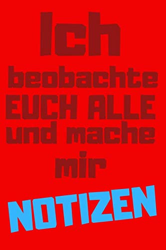 Ich beobachte euch alle und mache mir Notizen: Rotes Notizbuch mit lustigem Spruch als Geschenk für Kollegen, Mitschüler und Freunde | über 120 Seiten mit Punktraster, Inhaltsverzeichnis + Datum