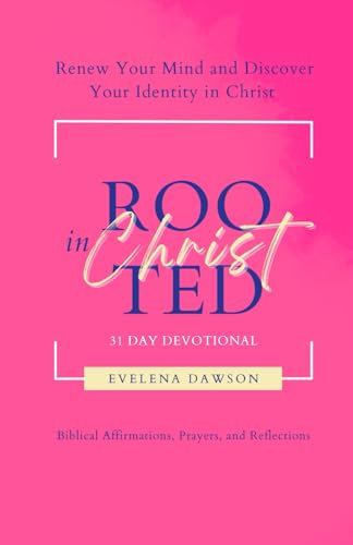 Rooted in Christ 31 Day Devotional: Renew Your Mind and Discover Your Identity in Christ
