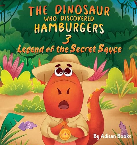 The Dinosaur Who Discovered Hamburgers 3: Legend of the Secret Sauce