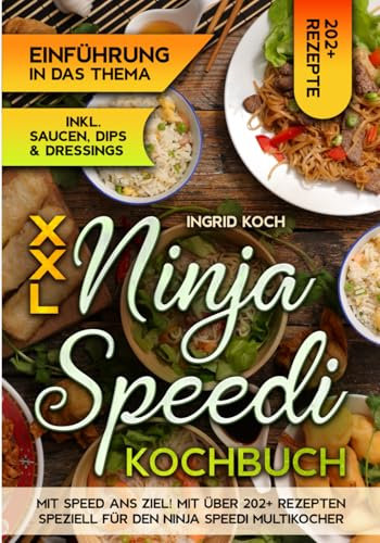 XXL Ninja Speedi Kochbuch: Mit Speed ans Ziel! Mit über 202+ Rezepten speziell für den Ninja Speedi Multikocher