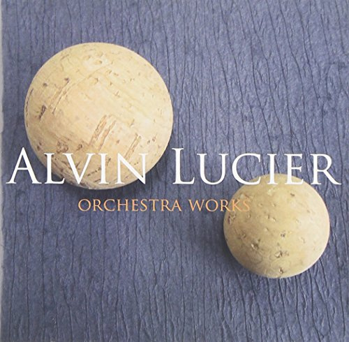 Alvin Lucier: Orchestra Works