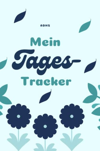 ADHS: Mein Tages-Tracker | Erfassen Sie täglich Ihre Aktivitäten und Stimmungen: Wichtig für alle ADHS-Patienten | Tagebuch für Erwachsene zum Aufzeichnen von Verhalten und Behandlungen