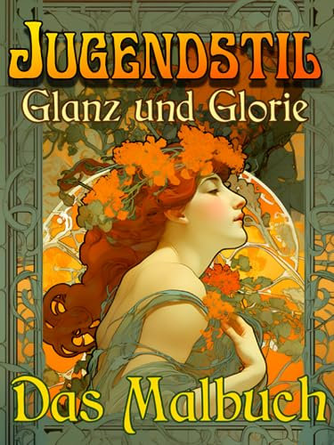 Jugendstil - Glanz und Glorie - Das Malbuch: Über 50 Originalmotive für Kunstliebhaber und Kunstgenießer