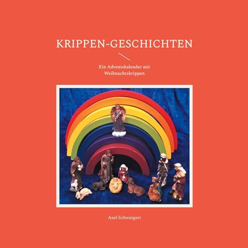Krippen-Geschichten: Ein Adventskalender mit Weihnachtskrippen