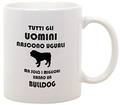 Tazza Mug in ceramica Compleanno - tutti gli uomini nascono uguali ma solo i migliori hanno un bulldog - dog - love - evento - idea regalo