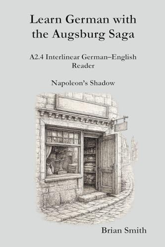 Learn German with the Augsburg Saga - A2.4 Interlinear German-English Reader (Learn German with the Augsburg Saga - Interlinear German-English, Band 10)