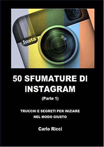 50 SFUMATURE DI INSTAGRAM - Parte 1: Trucchi E Segreti Per Iniziare Nel Modo Giusto