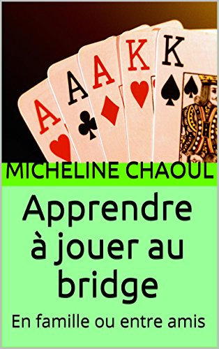 Apprendre à jouer au bridge: En famille ou entre amis