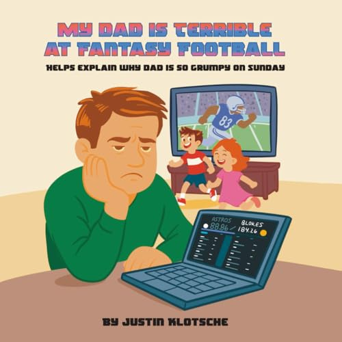 My Dad is Terrible At Fantasy Football: Helps explain why dad is so grumpy on Sunday