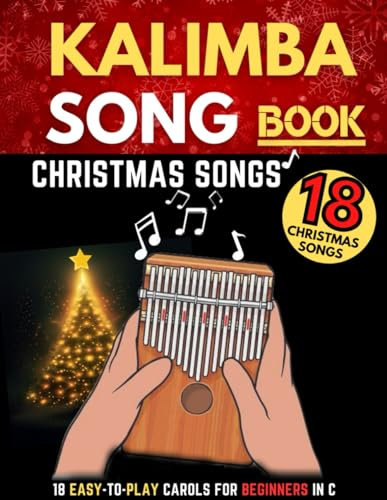 Kalimba Songbook, Christmas Songs: Big Music Book, 18 Easy-to-play Songs for Beginners In C, (10 and 17 Key)