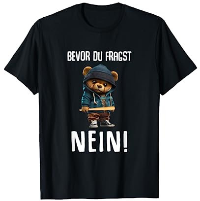 Lustiger Teddybär Spruch Bevor du Fragst Nein Lustiges Huhn T-Shirt