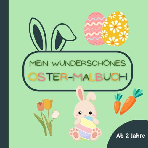 Mein wunderschönes Oster-Malbuch ab 2 Jahre: Malvorlagen für Kleinkinder mit Motiven wie Osterhase und Osterlamm I Zur Förderung der Kreativität